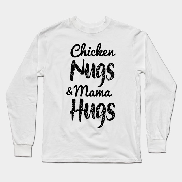 Chicken Nugs And Mama Hugs- Chicken Nuggets- Mama Hugs Long Sleeve T-Shirt by StrompTees